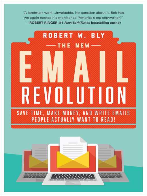 Title details for The New Email Revolution: Save Time, Make Money, and Write Emails People Actually Want to Read! by Robert W. Bly - Available